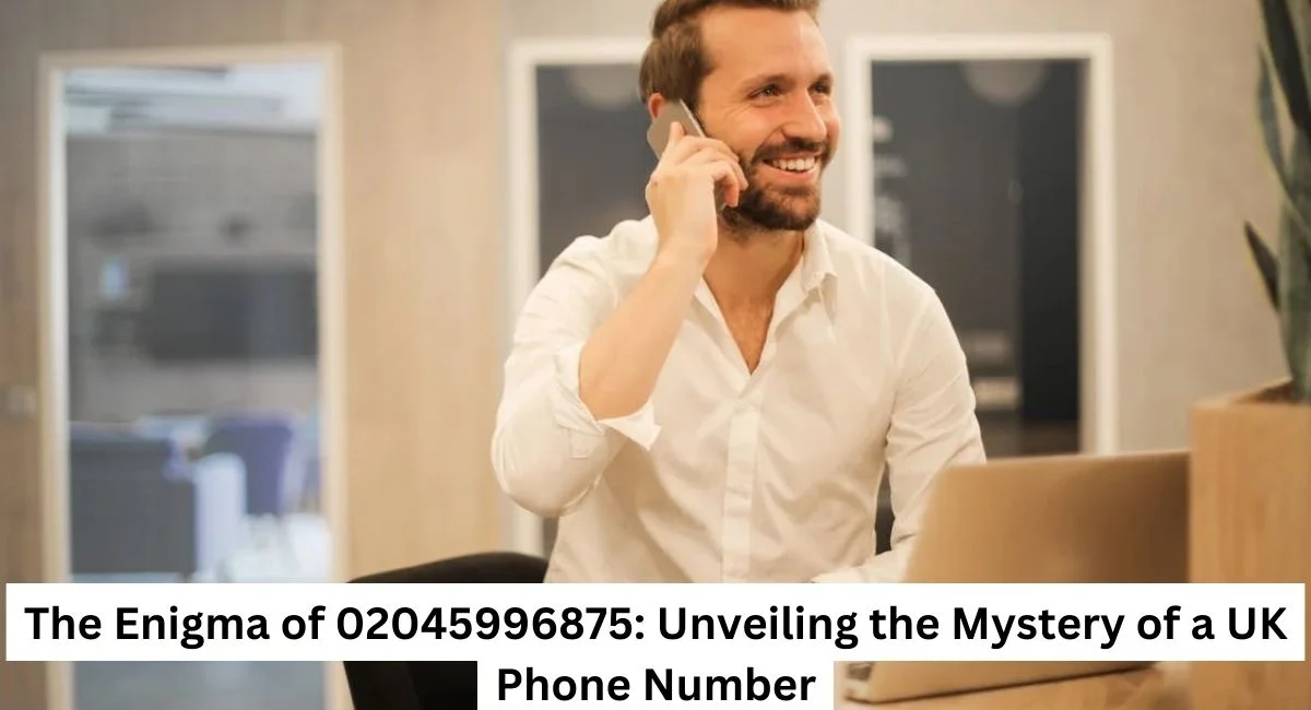 Unlocking the Mystery: Who's Behind 02045996875?