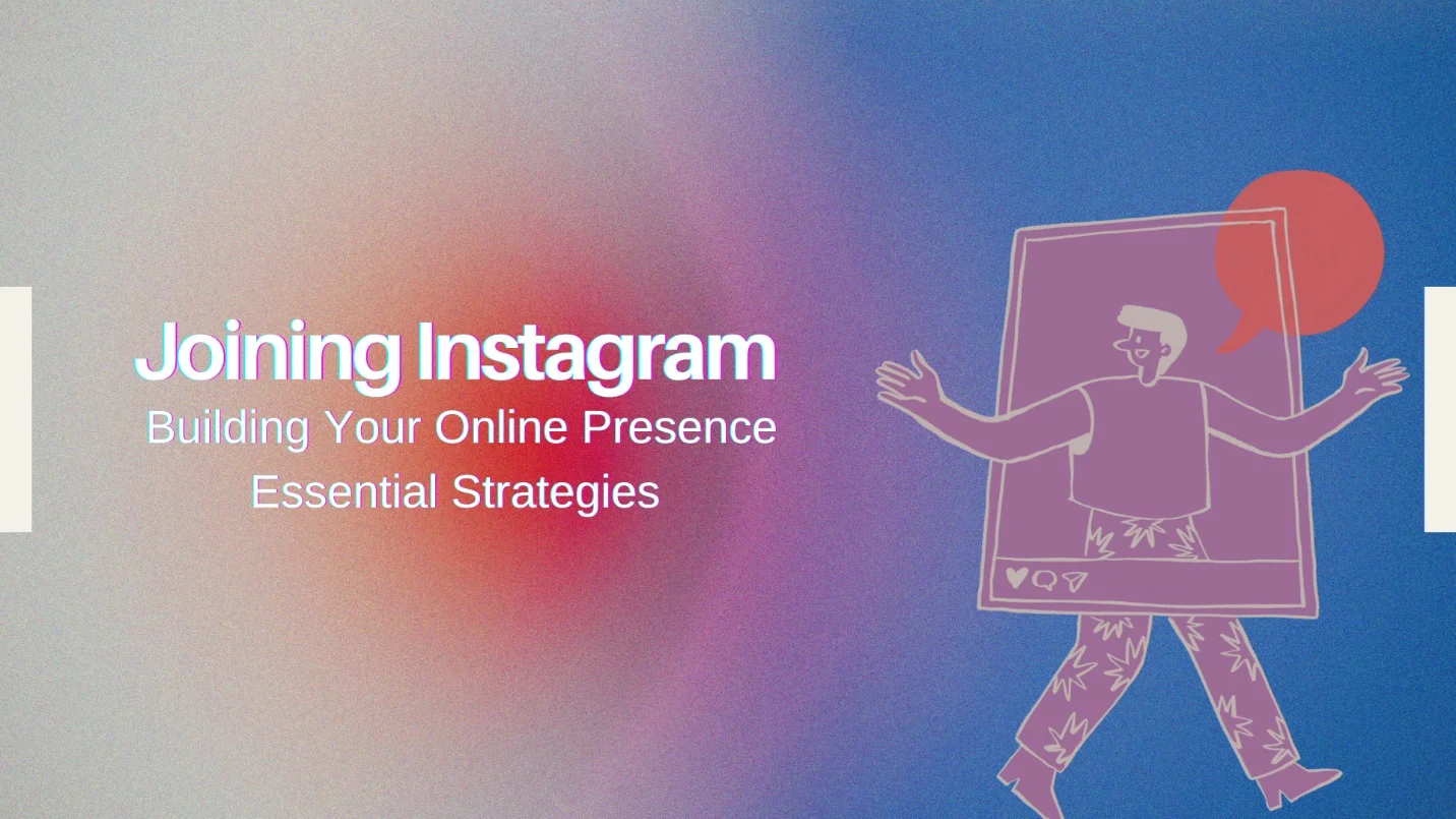 Joining Instagram: Building Your Online Presence Essential Strategies